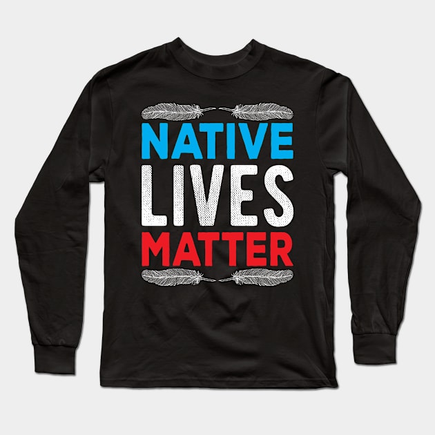 Native American Day 2019 Native Lives Matter Gift Native People American Indians Long Sleeve T-Shirt by BestSellerDesign